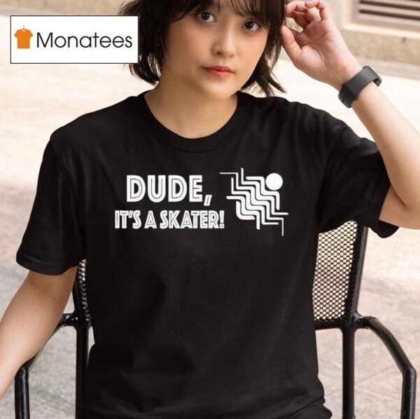 Reality Dude It S A Skater T Shirt