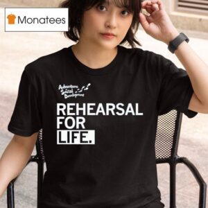 Rehearsal For Life Adventures In Social Developmen T Shirt