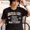 Rl Radical Left Activis T Shirt