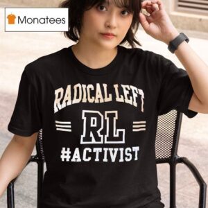 Rl Radical Left Activis T Shirt