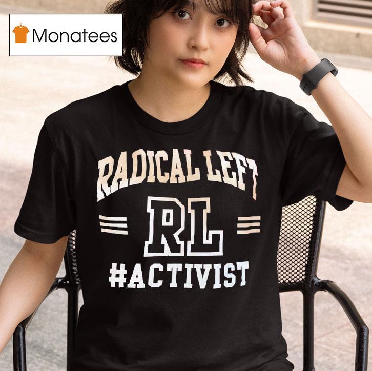 Rl Radical Left Activis T Shirt