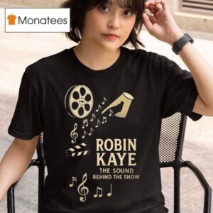 Robin Kaye The Sound Behind The Show T Shirt