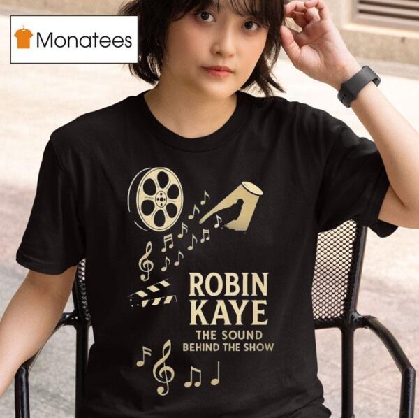 Robin Kaye The Sound Behind The Show T Shirt