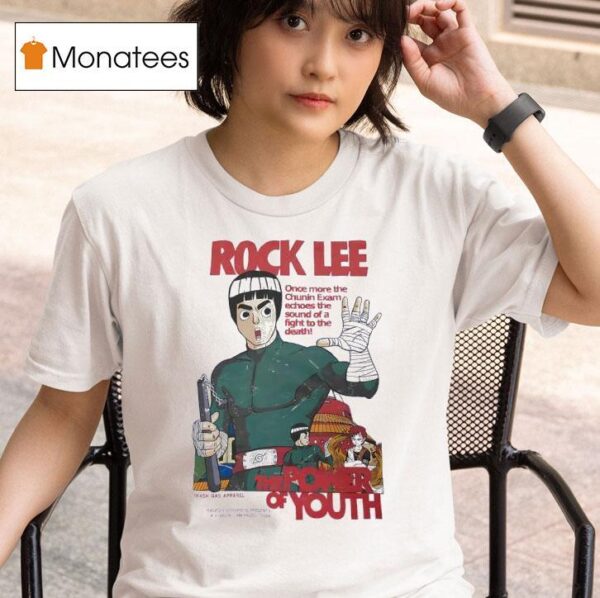 Rock Lee The Power Of Youth Once More The Chunin Exam Echoes The Sound Of A Fight To The Death T Shirt