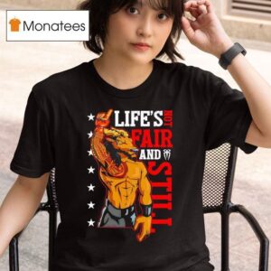 Roman Reigns Life Is Not Fair And Still T Shirt