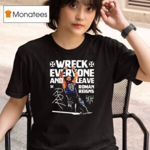 Roman Reigns Wreck Everyone And Leave Wwe Signature T Shirt