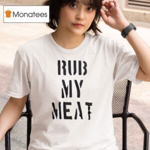 Rub My Mea T Shirt