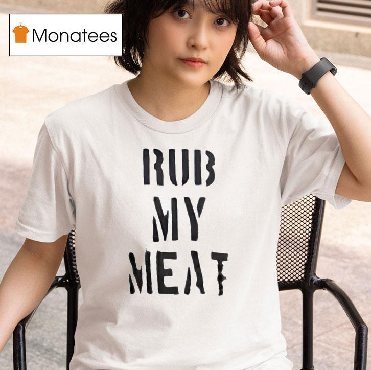 Rub My Mea T Shirt