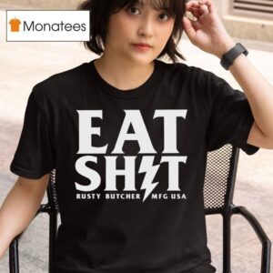 Rusty Butcher Eat Shit Mfg Usa Bol T Shirt