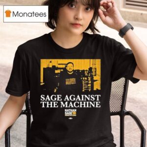 Sage Against The Machine Nathan Sage For Senate T Shirt