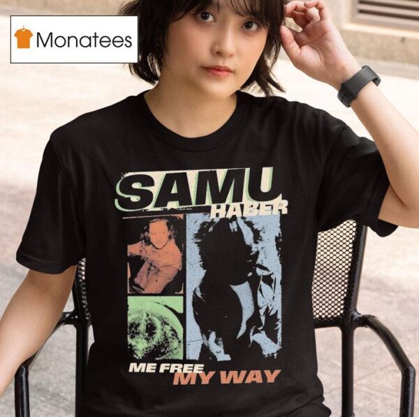 Samu Haber Me Free My Way Picture Me T Shirt