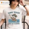 Save Texas Stop The Flooding Relief T Shirt