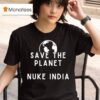 Save The Planet Nuke India T Shirt
