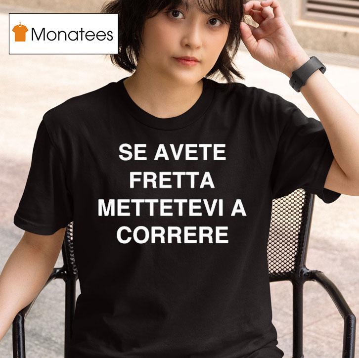 Se Avete Fretta Mettetevi A Correre T Shirt