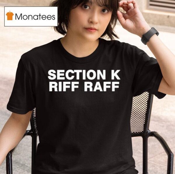 Section K Riff Raff T Shirt