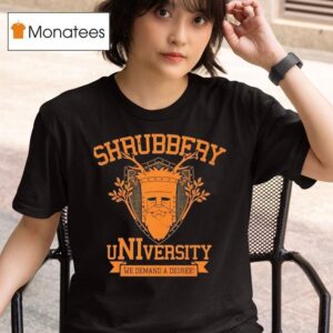 Shrubbery University We Demand A Degree T Shirt
