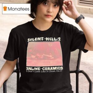 Silent Hill Online Ceramics I Don T Look Like A Ghost Do I T Shirt