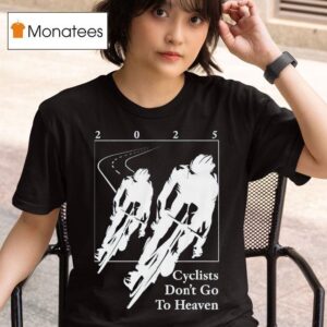 Silly Geese Cyclists Don T Go To Heaven T Shirt