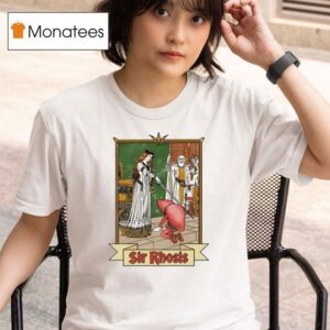 Sir Rhosis T Shirt
