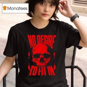 Skull No Desire To Fit In Est T Shirt