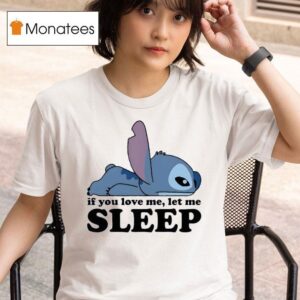 Sleepy Stitch If You Love Me Let Me T Shirt