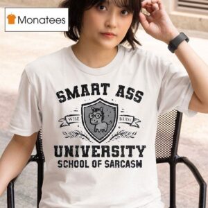 Smart Ass University School Of Sarcasm Wise Rude T Shirt