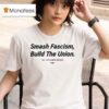 Smash Fascism Build The Union Nyc Dsa Labor Branch T Shirt