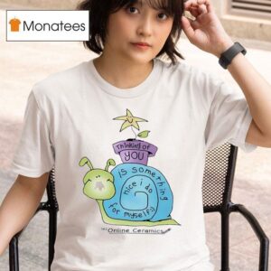 Snail Thinking Of You Is Something Nice I Do For Myself T Shirt