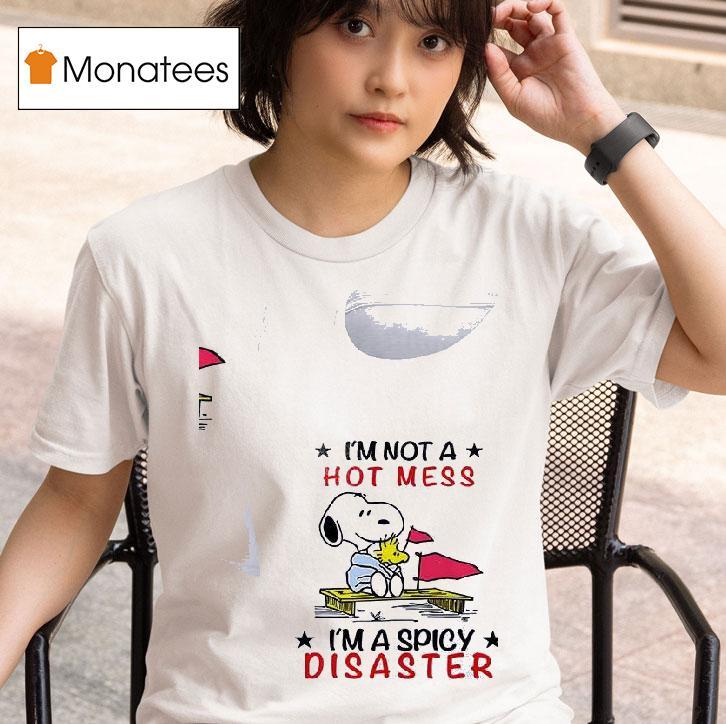 Snoopy And Woodstock I M Not A Hot Mess I M A Spicy Disaster T Shirt