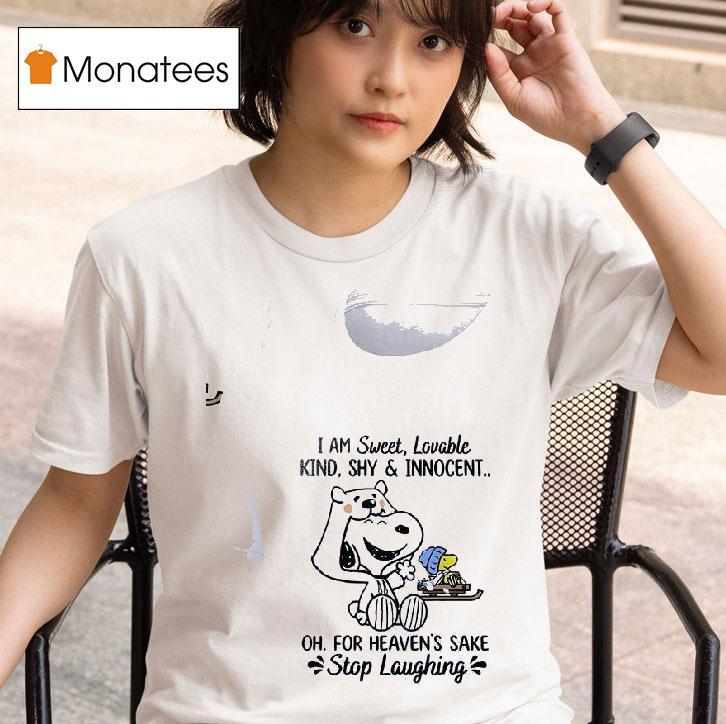 Snoopy I Am Sweet Lovable Kind Shy And Innocent Oh For Heaven S Sake Stop Laughing S T Shirt