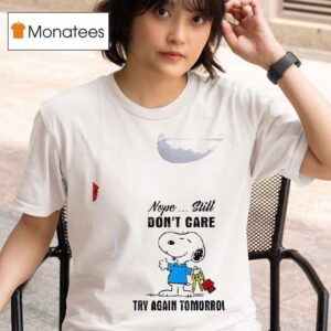 Snoopy Nope Still Don T Care Try Again Tomorrow T Shirt