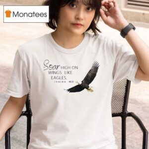 Soar High On Wings Like Eagles Isaiah T Shirt