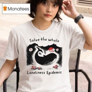 Solve The Whale Loneliness Epidemic T Shirt