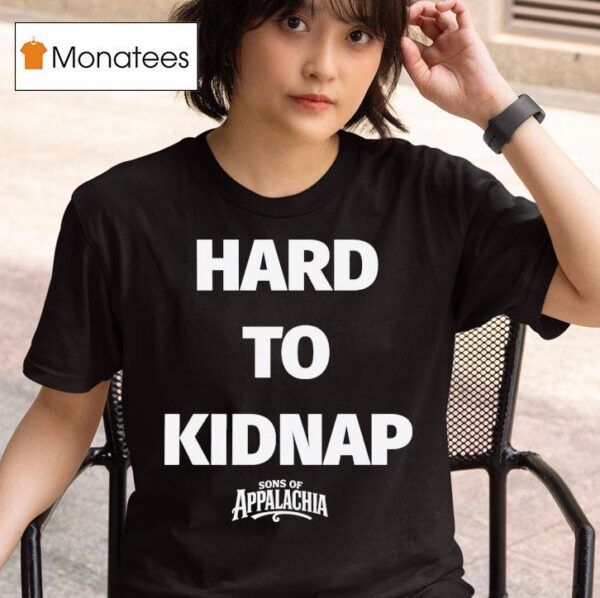 Sons Of Appalachia Hard To Kidnap T Shirt