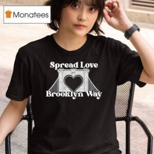 Spread Love It S The Brooklyn Way T Shirt