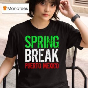 Spring Break Puerto Mexico New T Shirt