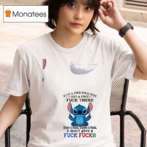 Stitch With And A Fuck Fuck There Fuck Fuck Here Here A Fuck T Shirt