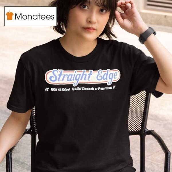 Straight Edge Percent All Natural No Added Chemicals Or Preservatives T Shirt