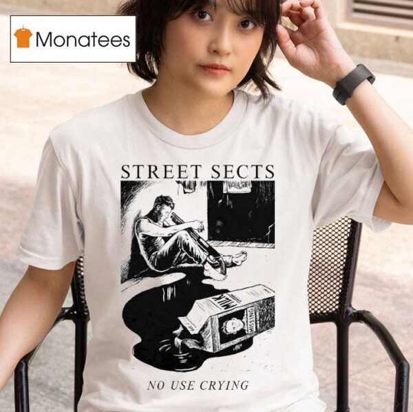 Street Sects No Use Crying T Shirt