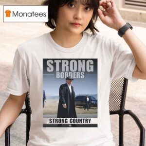 Strong Borders Strong Country Donal Trump T Shirt