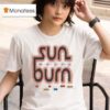 Sun Burn When I Die Baby Lay Me In The Sun T Shirt