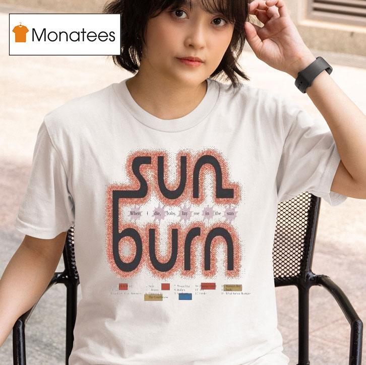 Sun Burn When I Die Baby Lay Me In The Sun T Shirt