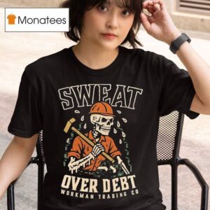 Sweat Over Debt Skeleton T Shirt