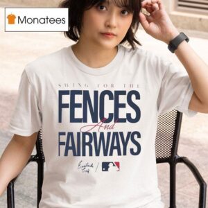 Swing For The Fences And Fairways Mlb T Shirt