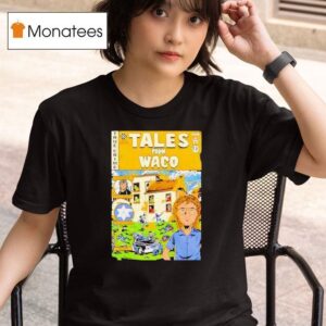 Tales From Waco T Shirt