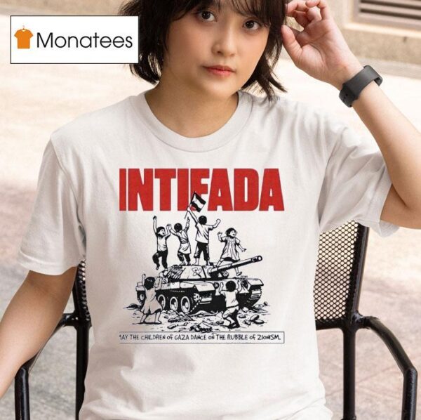 Tank Intifada May The Children Of Gaza Dance On The Rubble Of Zlonism T Shirt
