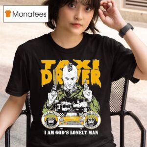 Taxi Driver Fan I Am God S Lonely Man T Shirt