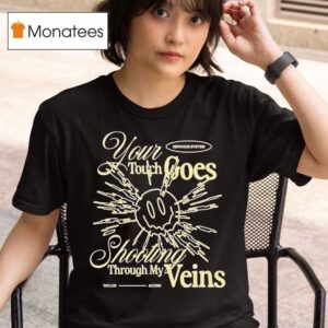 Taylor Acorn Your Touch Goes Shooting Through My Veins Nervous System T Shirt