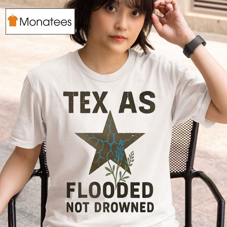 Texas Flooded Not Drowned Relief T Shirt