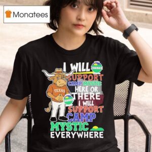 Texas Longhorns I Will Support Camp Mystic Here Or There I Will Support Camp Mystic Everywhere Hunt Texas Mascot Flood Relief T Shirt